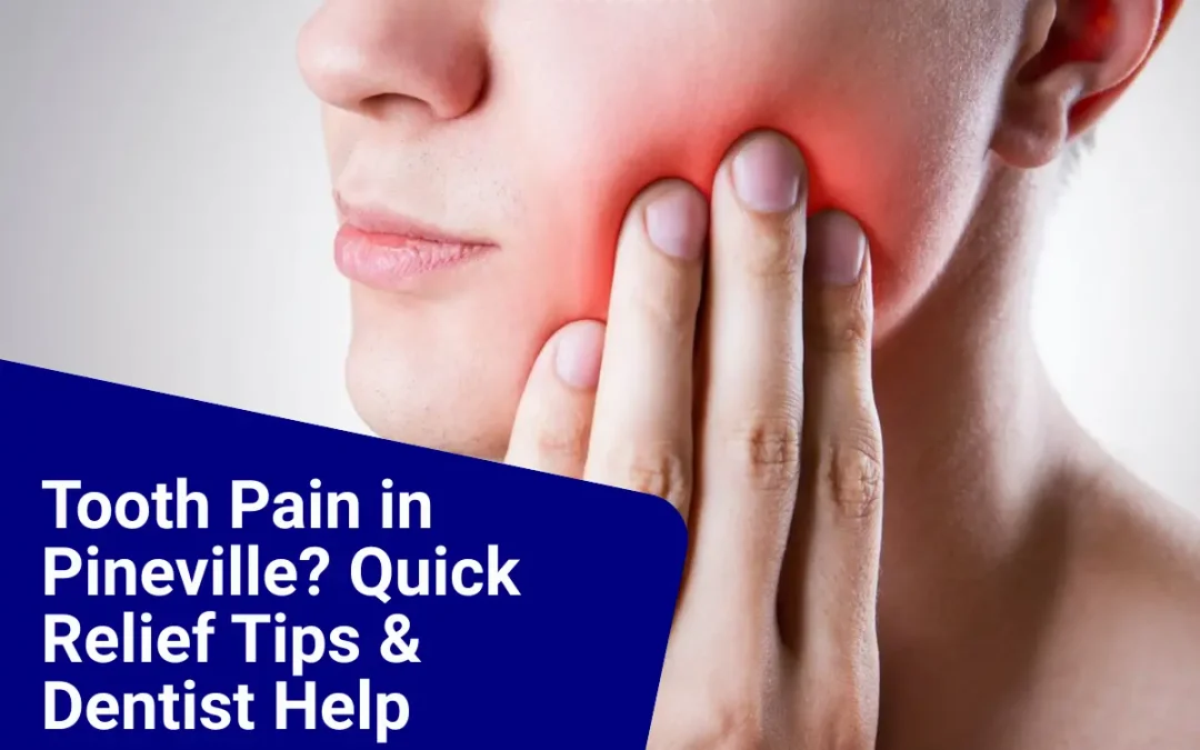 Tooth Pain in Pineville? Quick Relief Tips & Dentist Help