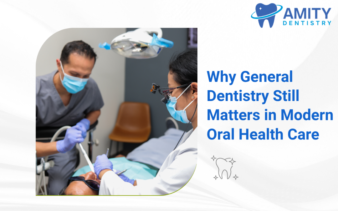 Why General Dentistry Still Matters in Modern Oral Health Care