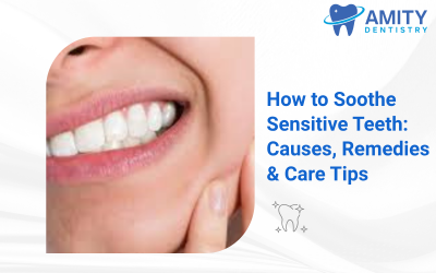 How to Soothe Sensitive Teeth: Causes, Remedies, and Daily Care Tips
