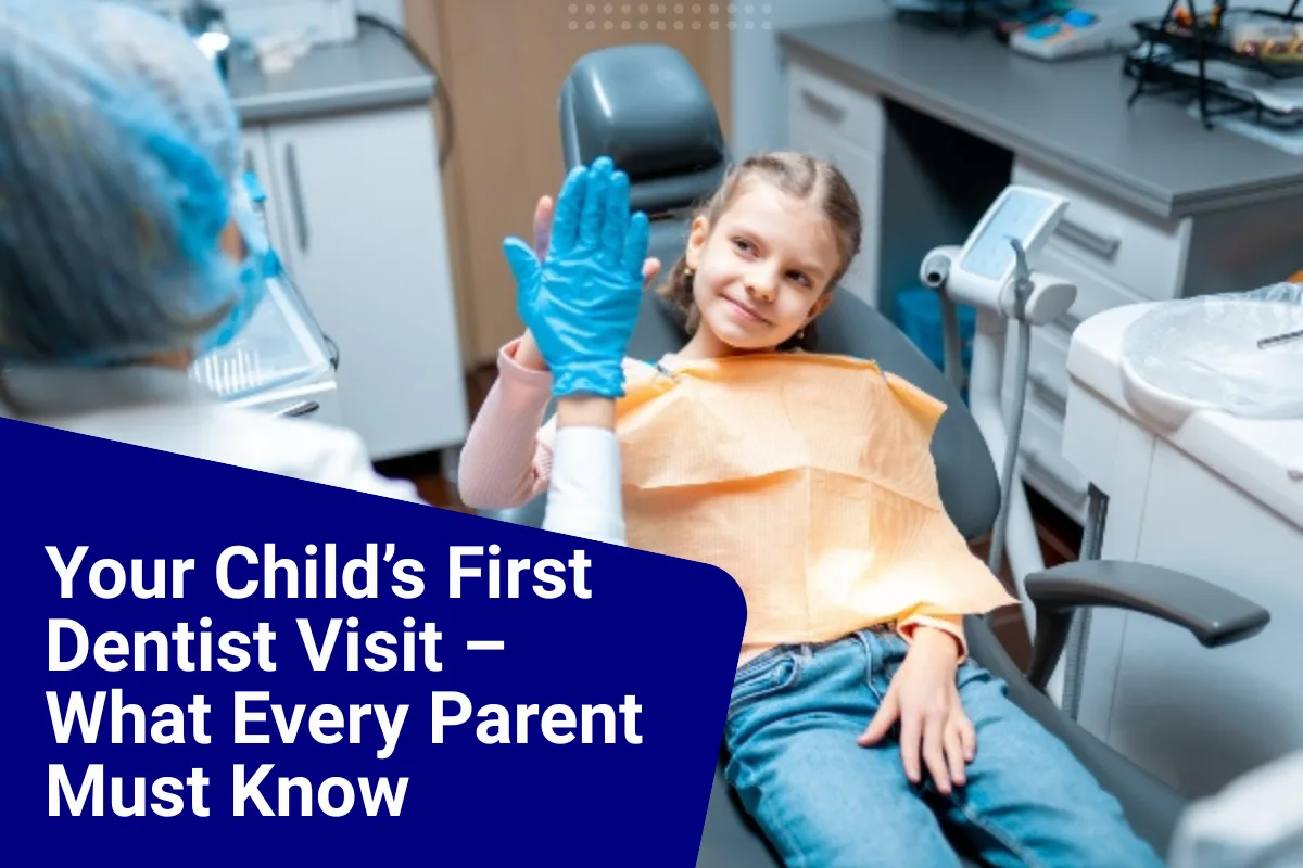 Your Child’s First Dentist Visit a Guide on What Every Parent Must Know