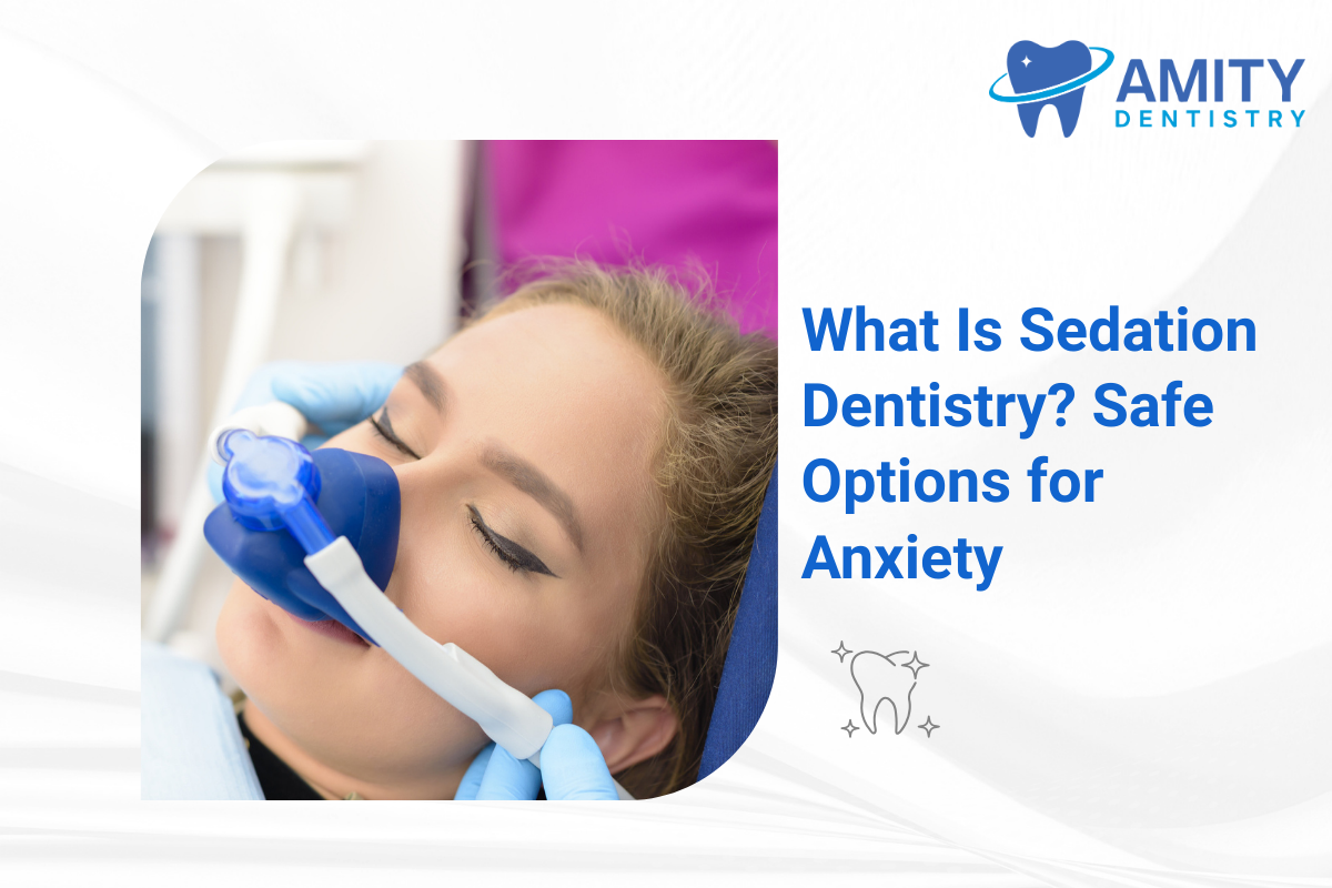 What Is Sedation Dentistry? Safe Options for Dental Anxiety