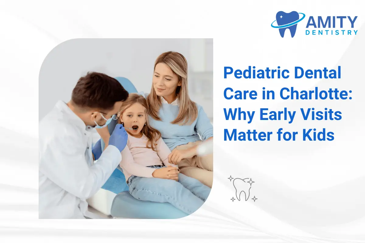 Pediatric Dental Care in Charlotte: and Why Early Visits Matter for Kids