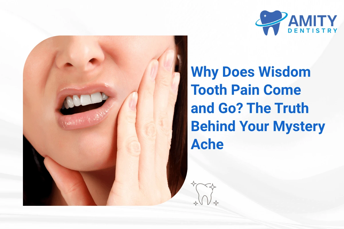 Why does wisdom tooth pain come and go has a specific causes, and most of them involve the same underlying mechanism like impacted tooth, partial eruption, cyst formation, or secondary decay