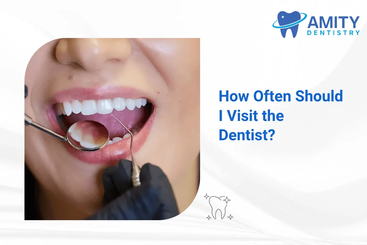 A Dental Guide for How Often Should I Visit the Dentist by Your Local Family Dentist in Charlotte - Amity Dentistry